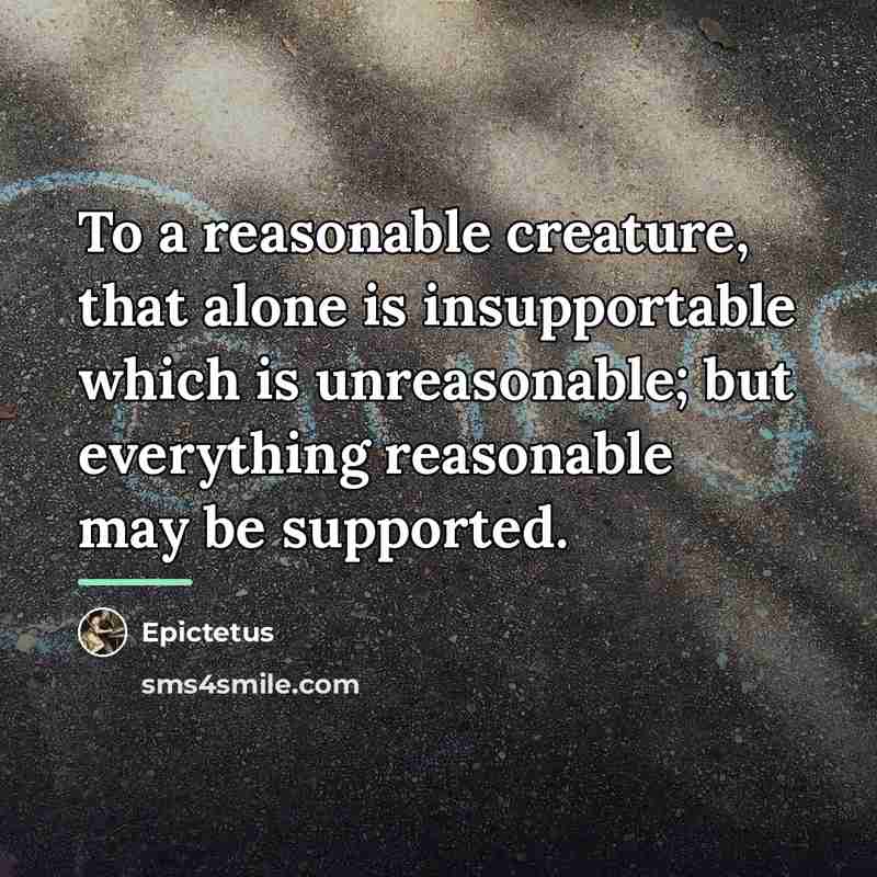 “To a reasonable creature, that alone is insupportable which is…” quote by Epictetus