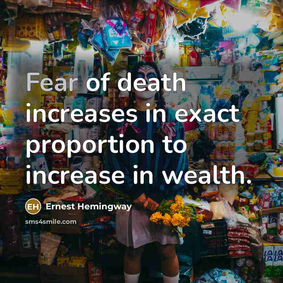 “Fear of death increases in exact proportion to increase in…” quote by Ernest Hemingway