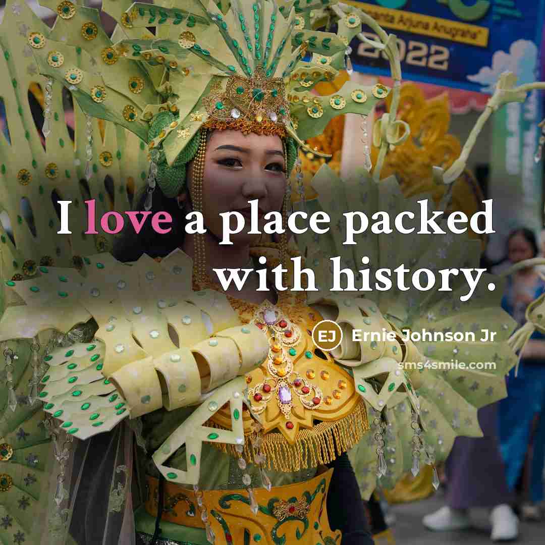 “I love a place packed with history.…” quote by Ernie Johnson Jr