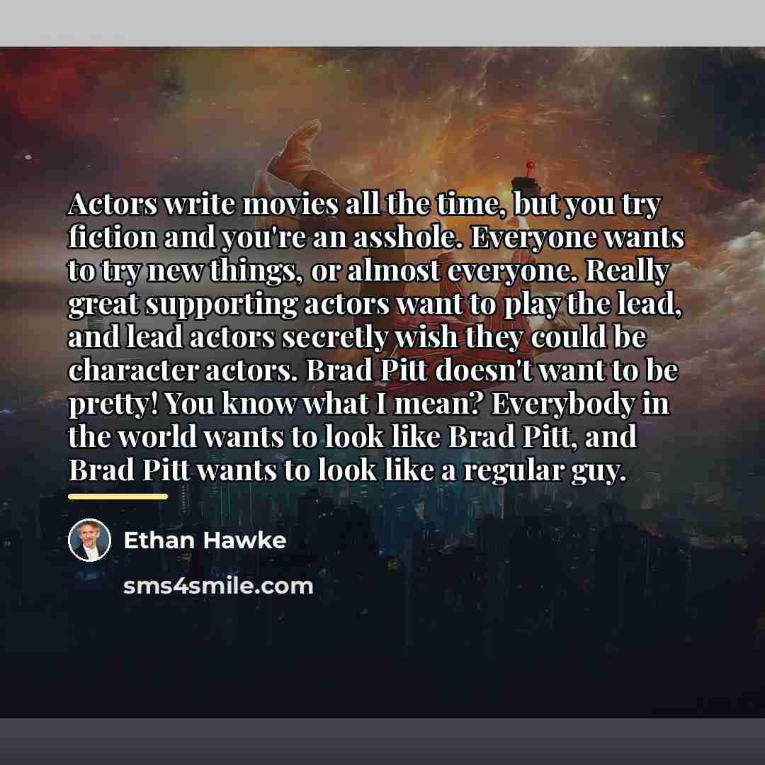 “Actors write movies all the time, but you try fiction…” quote by Ethan Hawke