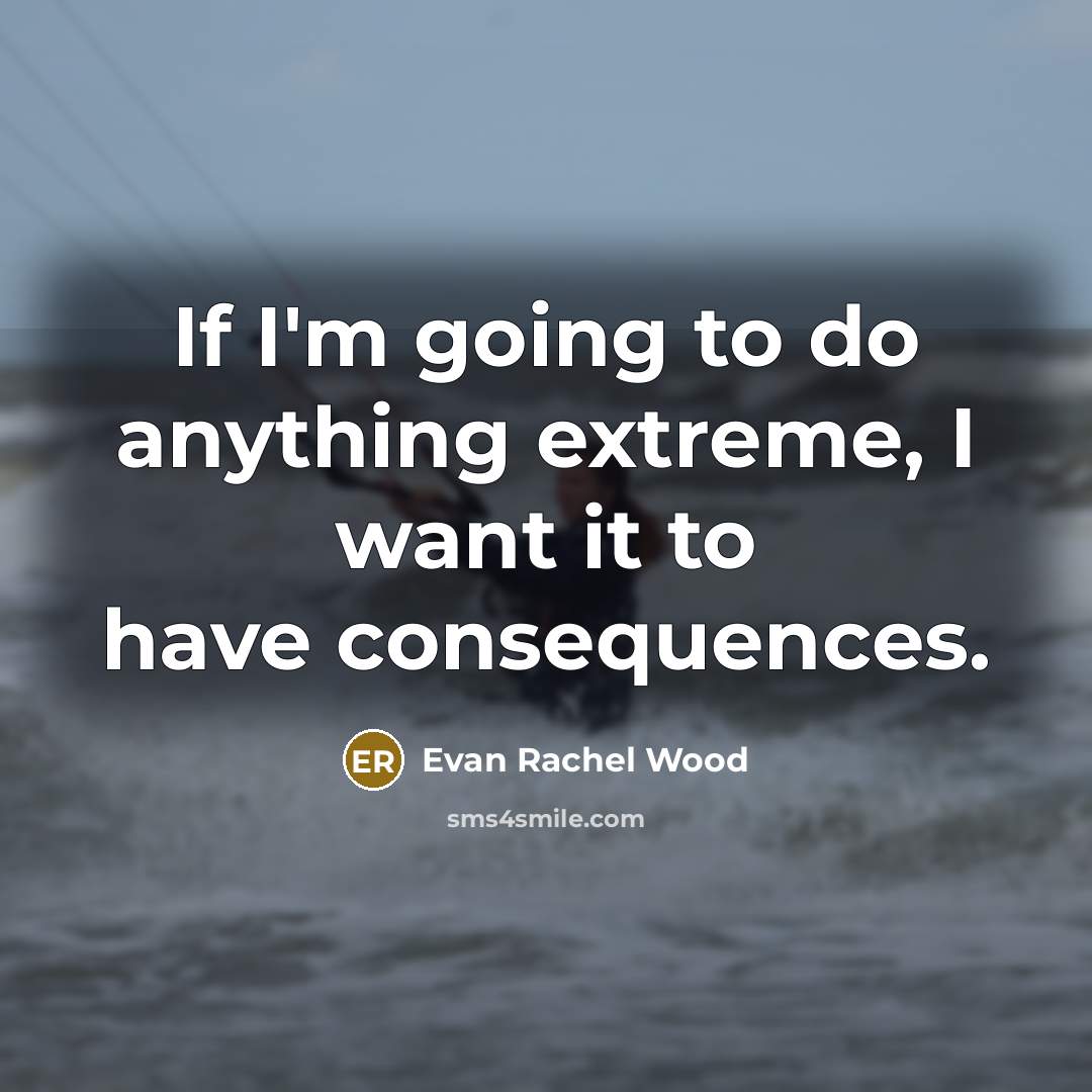 “If I'm going to do anything extreme, I want it…” quote by Evan Rachel Wood