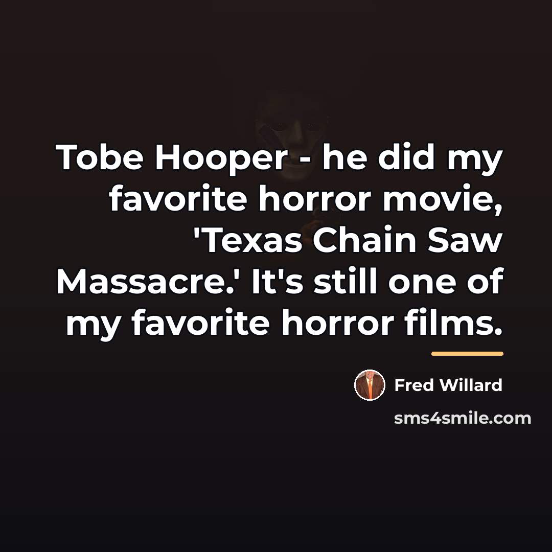 “Tobe Hooper - he did my favorite horror movie, 'Texas…” quote by Fred Willard