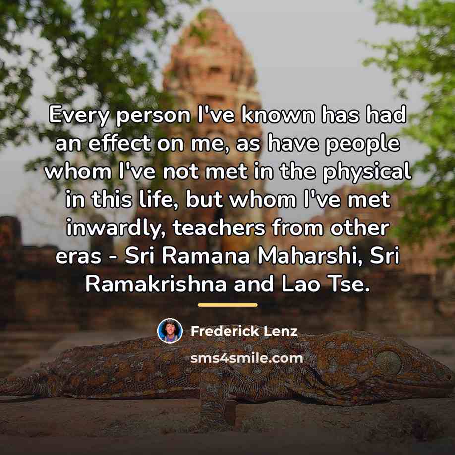 “Every person I've known has had an effect on me,…” quote by Frederick Lenz