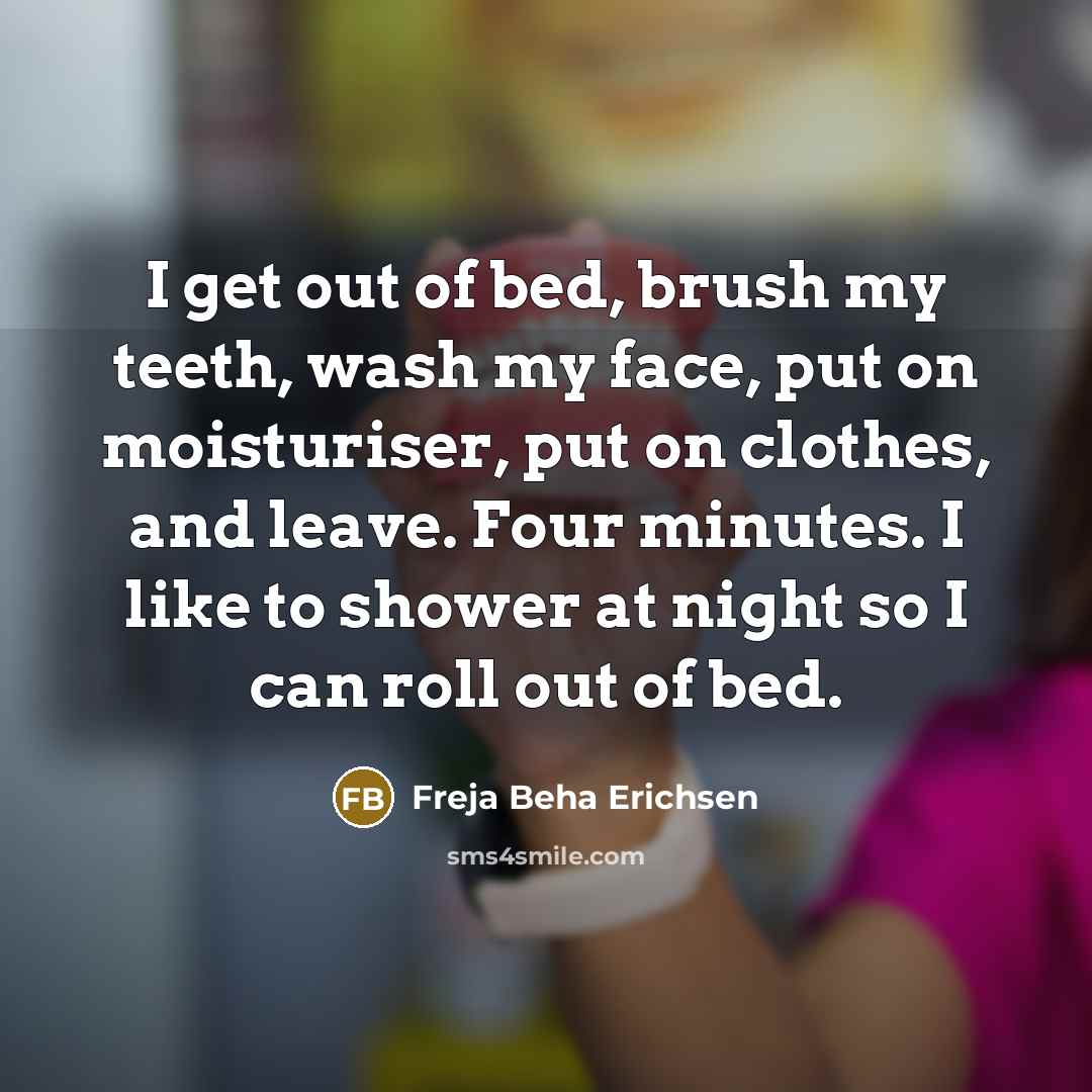 “I get out of bed, brush my teeth, wash my…” quote by Freja Beha Erichsen