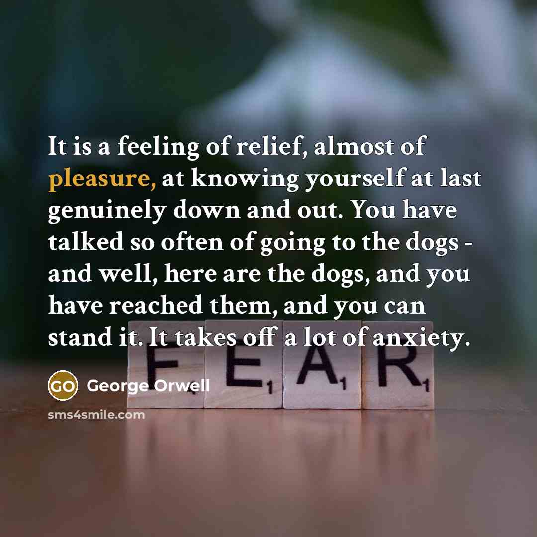 “It is a feeling of relief, almost of pleasure, at…” quote by George Orwell