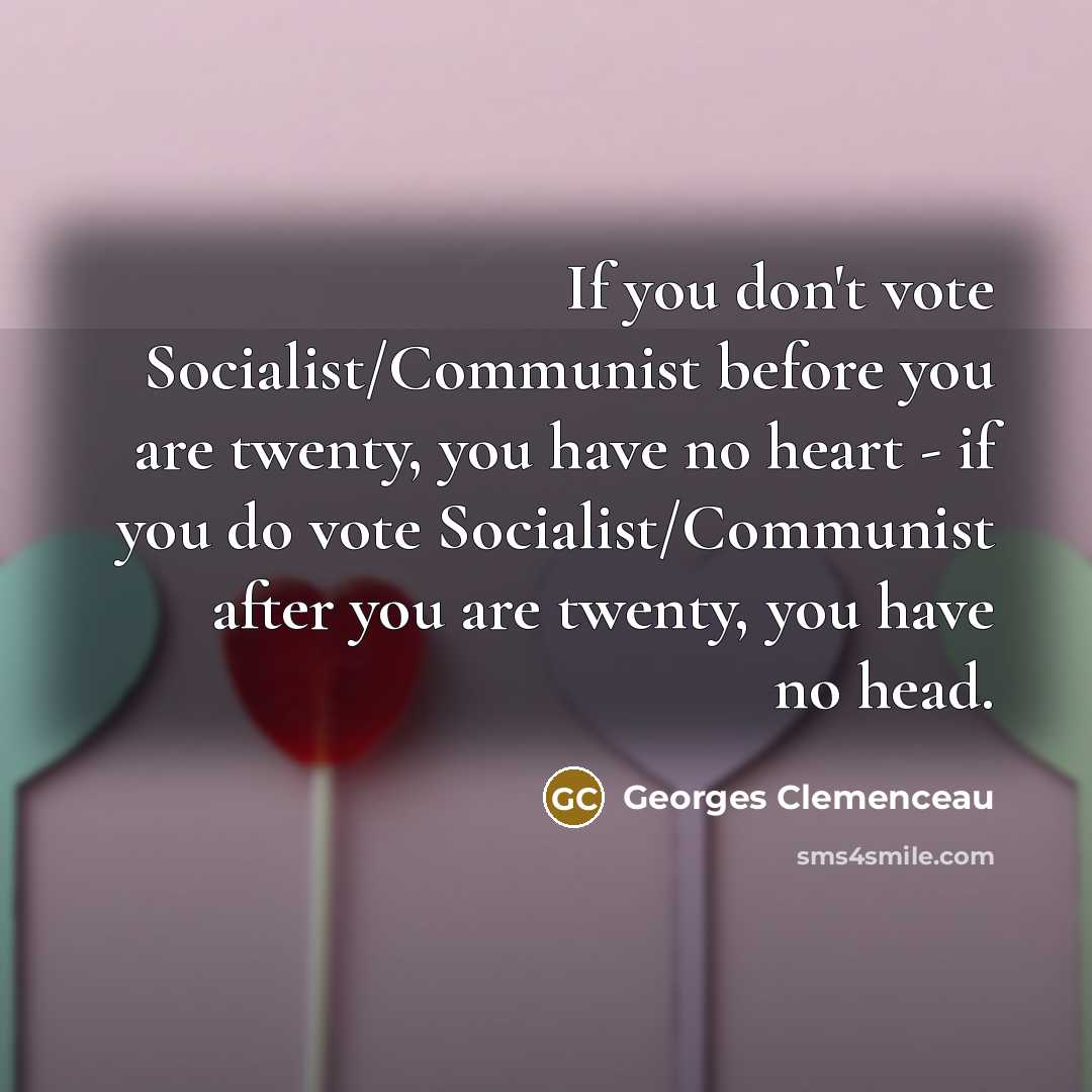 “If you don't vote Socialist/Communist before you are twenty, you…” quote by Georges Clemenceau