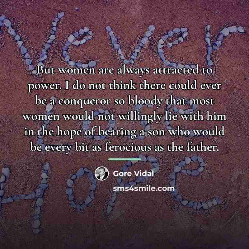 “But women are always attracted to power. I do not…” quote by Gore Vidal