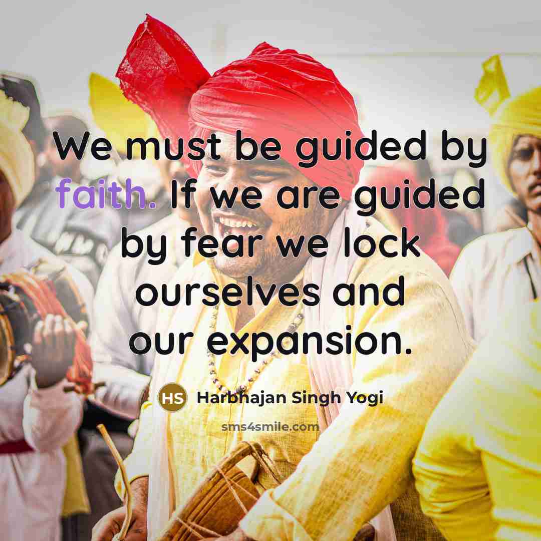 “We must be guided by faith. If we are guided…” quote by Harbhajan Singh Yogi