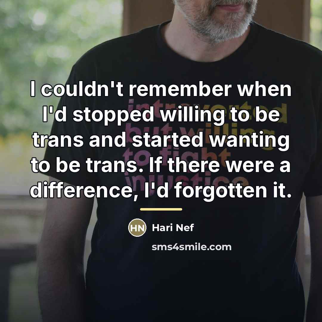 “I couldn't remember when I'd stopped willing to be trans…” quote by Hari Nef