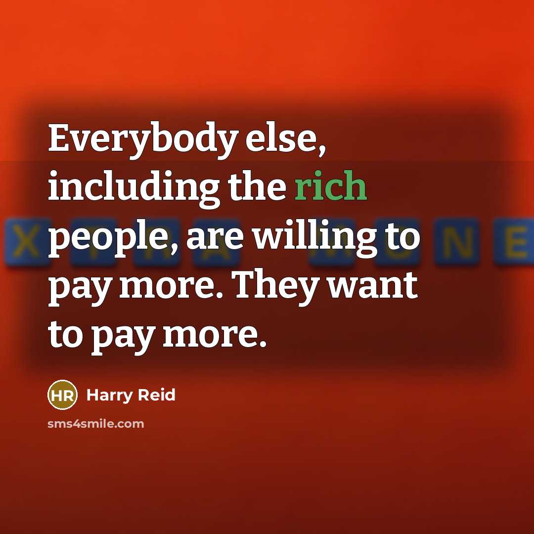 “Everybody else, including the rich people, are willing to pay…” quote by Harry Reid