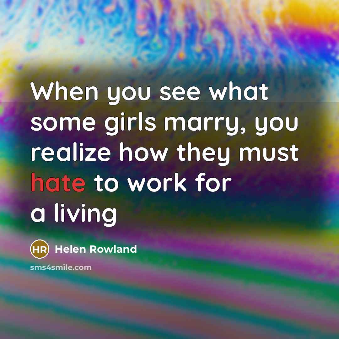 “When you see what some girls marry, you realize how…” quote by Helen Rowland