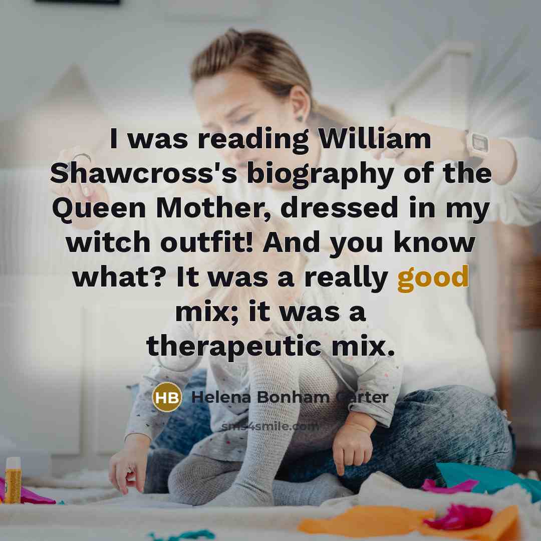 “I was reading William Shawcross's biography of the Queen Mother,…” quote by Helena Bonham Carter