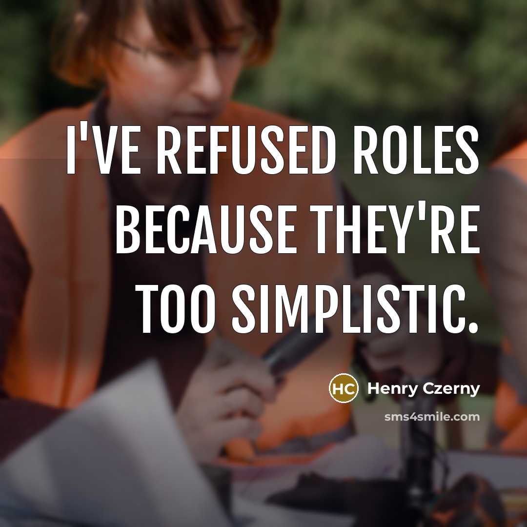 “I've refused roles because they're too simplistic.…” quote by Henry Czerny