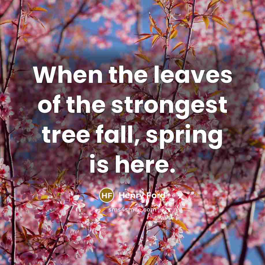 “When the leaves of the strongest tree fall, spring is…” quote by Henry Ford