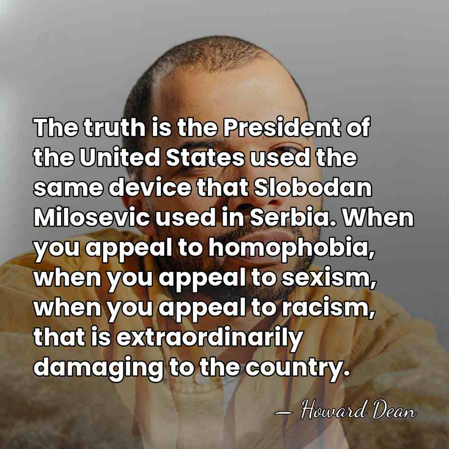 The truth is the President of the United States used the same&hellip; - Howard Dean
