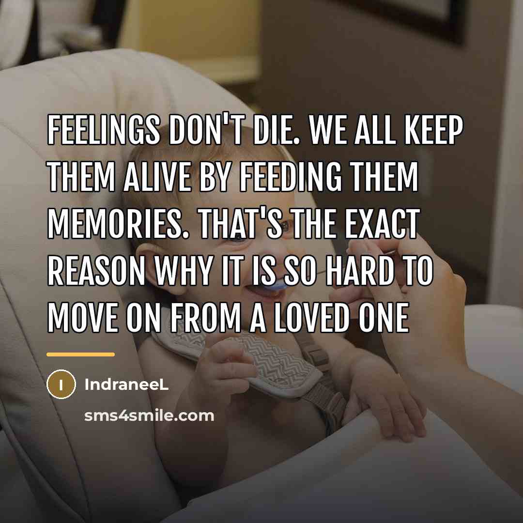“Feelings don't die. We all keep them alive by feeding…” quote by IndraneeL