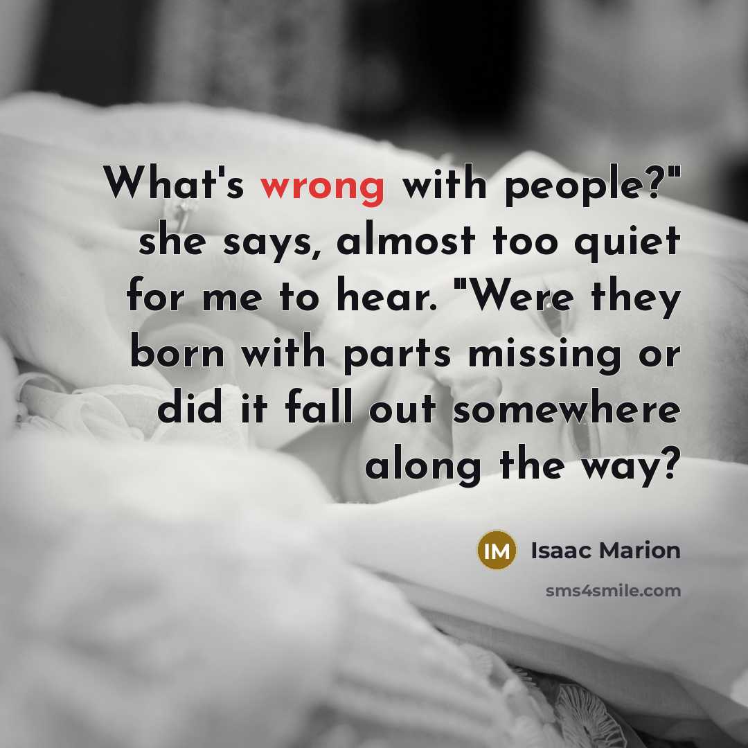 “What's wrong with people?" she says, almost too quiet for…” quote by Isaac Marion