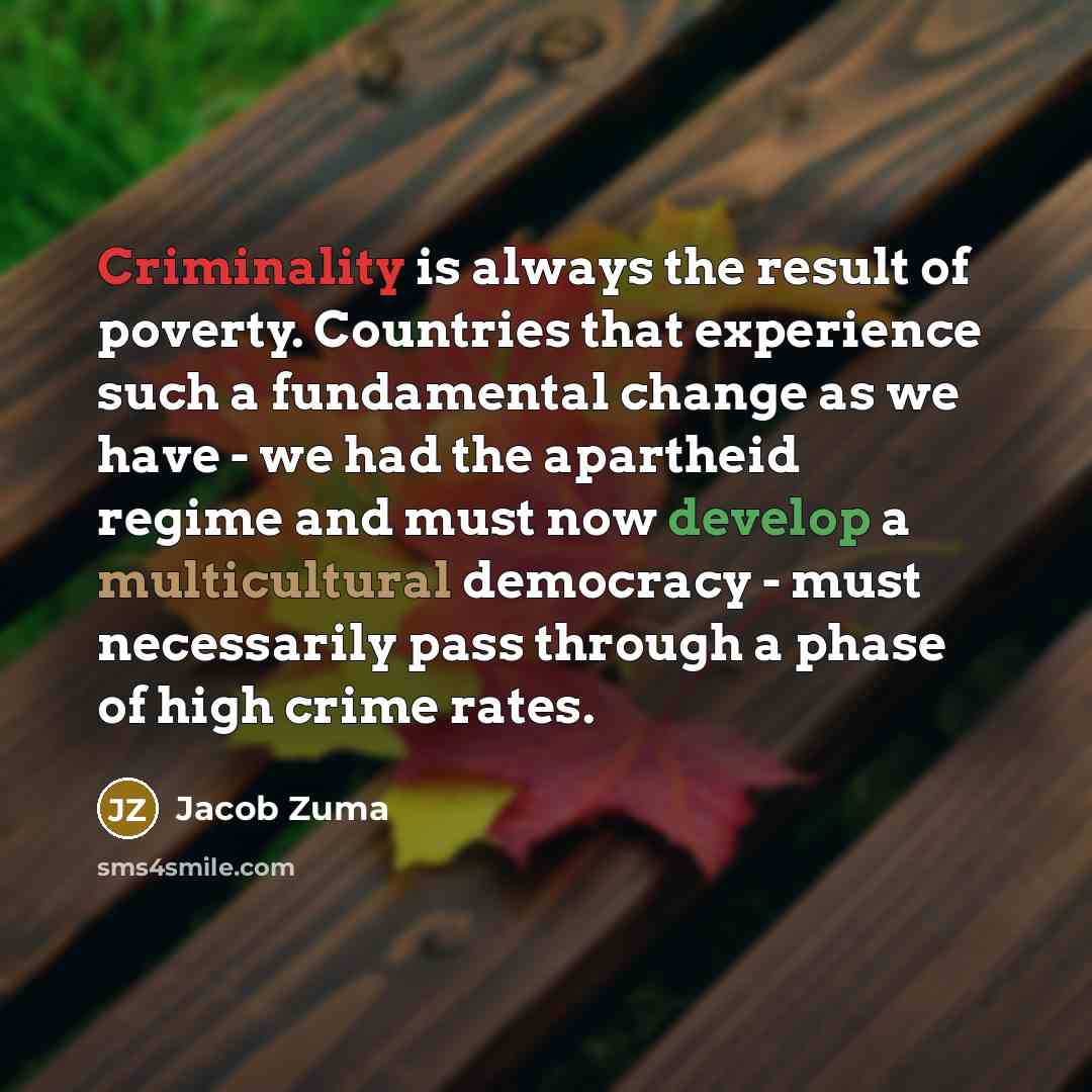 “Criminality is always the result of poverty. Countries that experience…” quote by Jacob Zuma