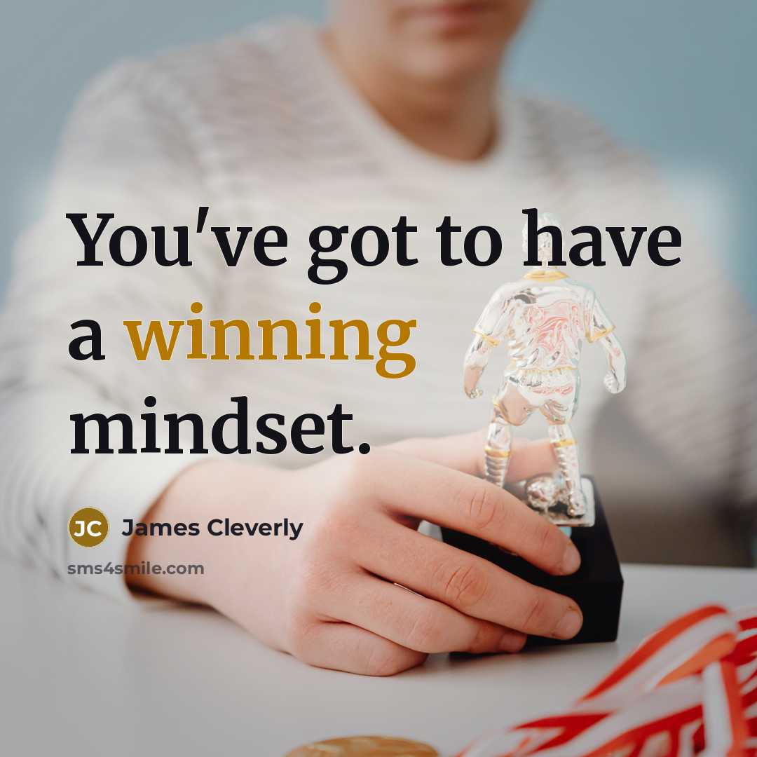 “You've got to have a winning mindset.…” quote by James Cleverly
