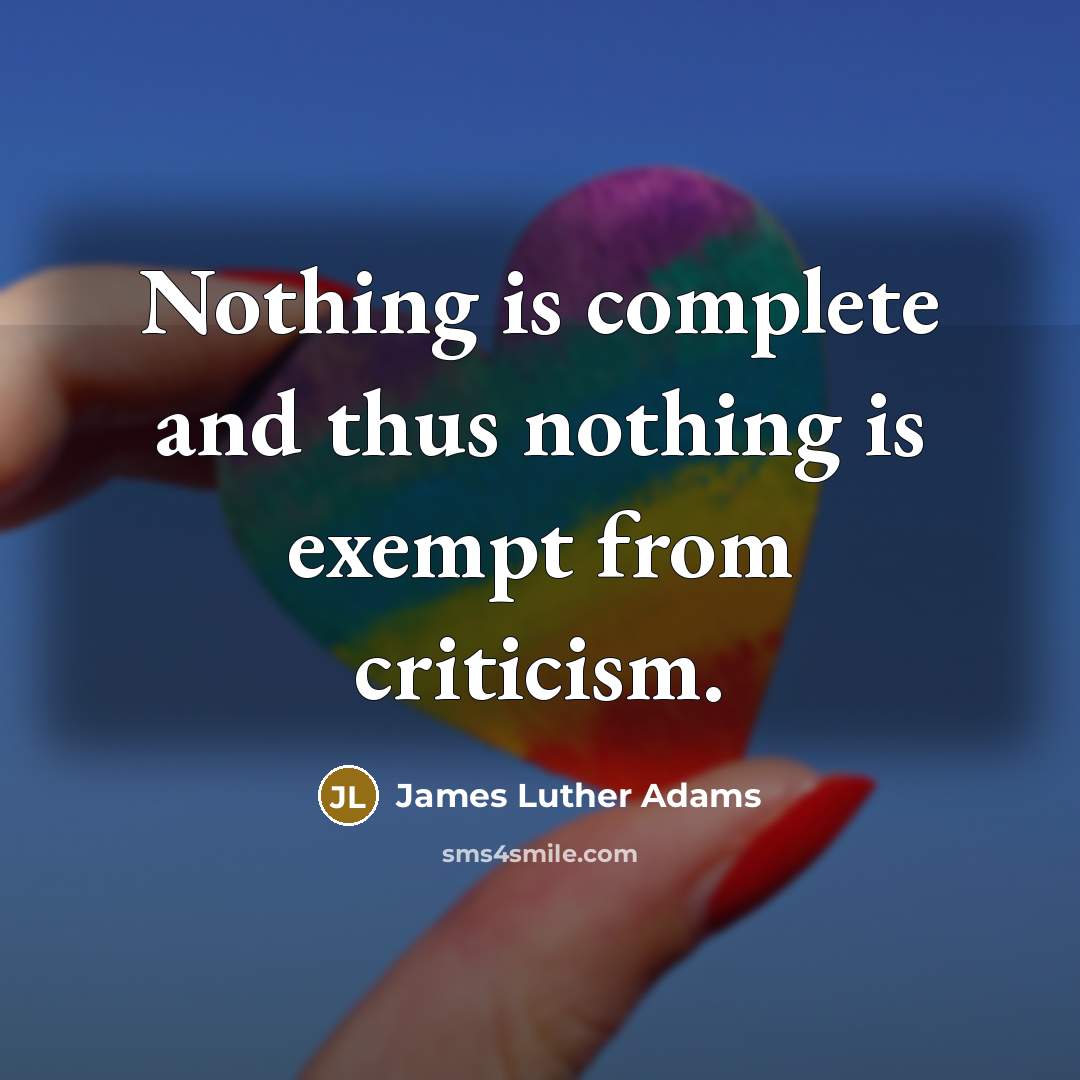“Nothing is complete and thus nothing is exempt from criticism.…” quote by James Luther Adams