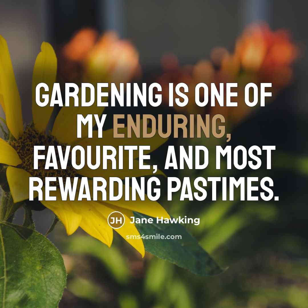 “Gardening is one of my enduring, favourite, and most rewarding…” quote by Jane Hawking