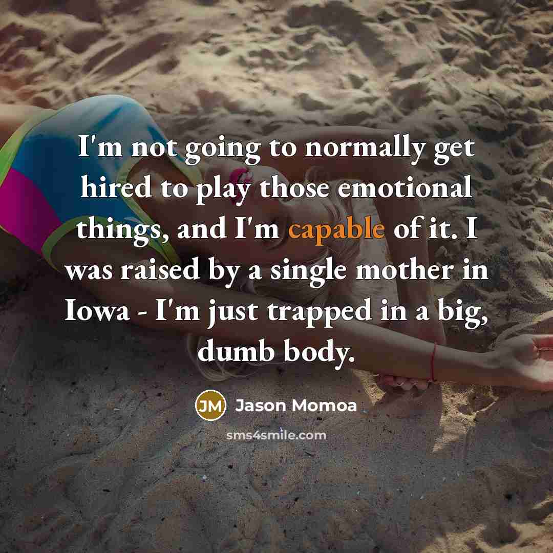 “I'm not going to normally get hired to play those…” quote by Jason Momoa