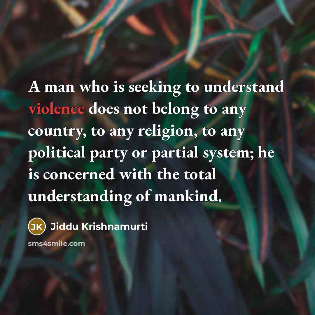 “A man who is seeking to understand violence does not…” quote by Jiddu Krishnamurti