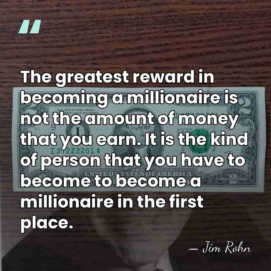 The greatest reward in becoming a millionaire is not the amount of&hellip; - Jim Rohn