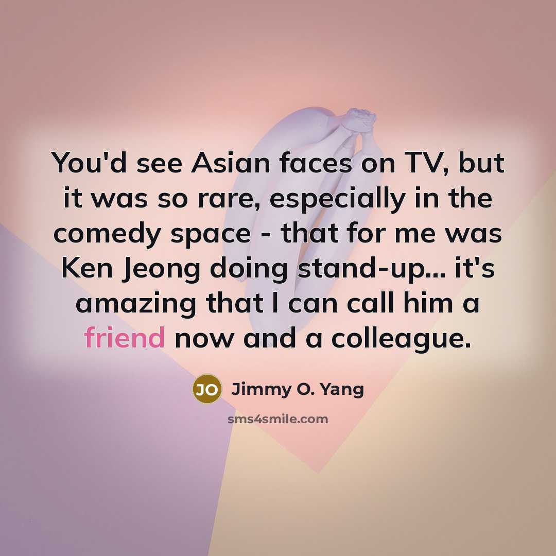 “You'd see Asian faces on TV, but it was so…” quote by Jimmy O. Yang