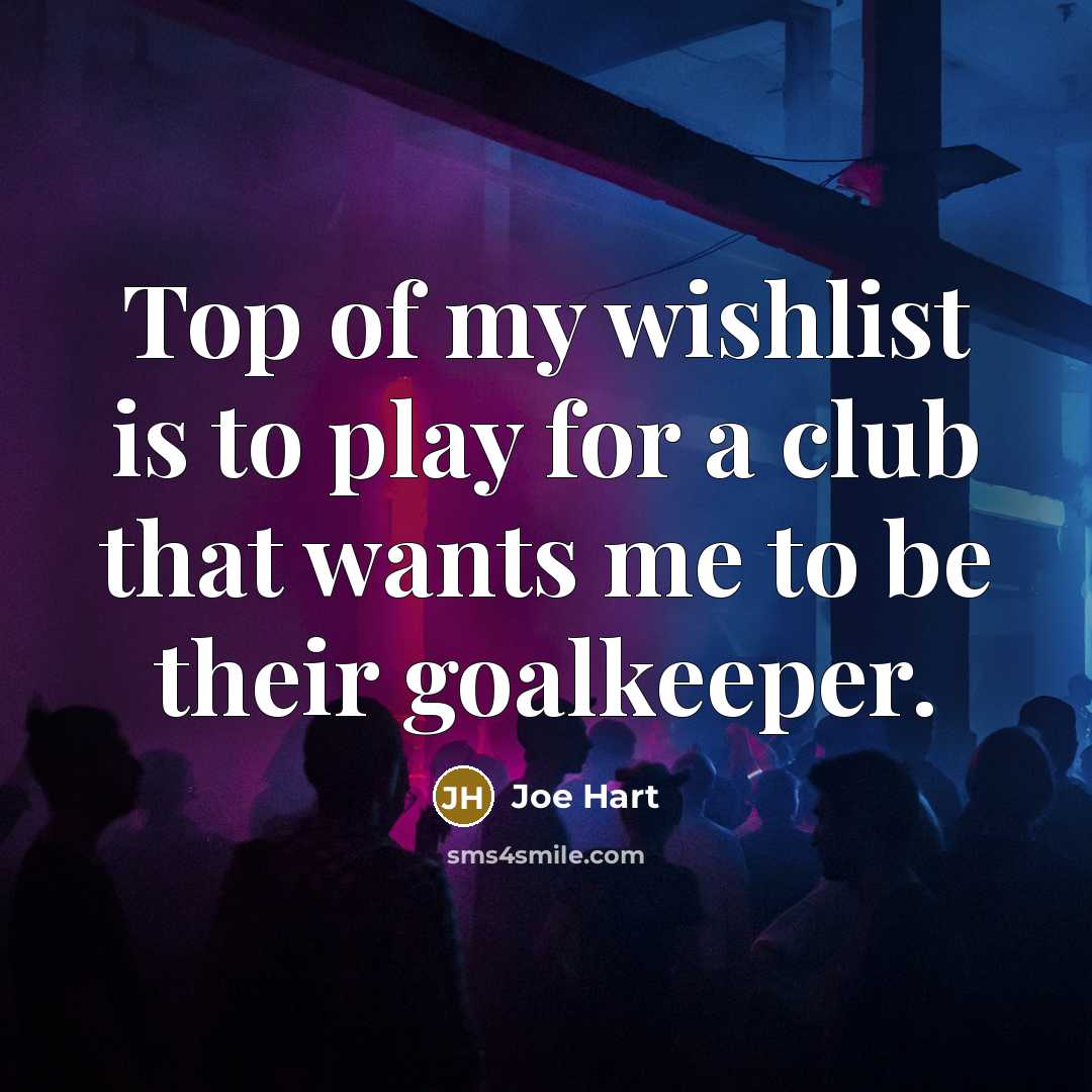 “Top of my wishlist is to play for a club…” quote by Joe Hart