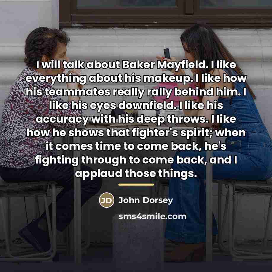 “I will talk about Baker Mayfield. I like everything about…” quote by John Dorsey