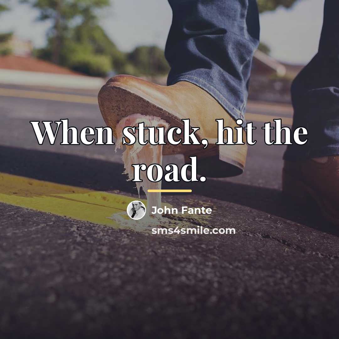 “When stuck, hit the road.…” quote by John Fante