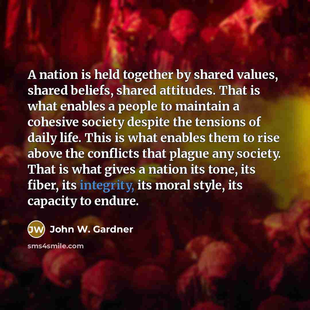 “A nation is held together by shared values, shared beliefs,…” quote by John W. Gardner