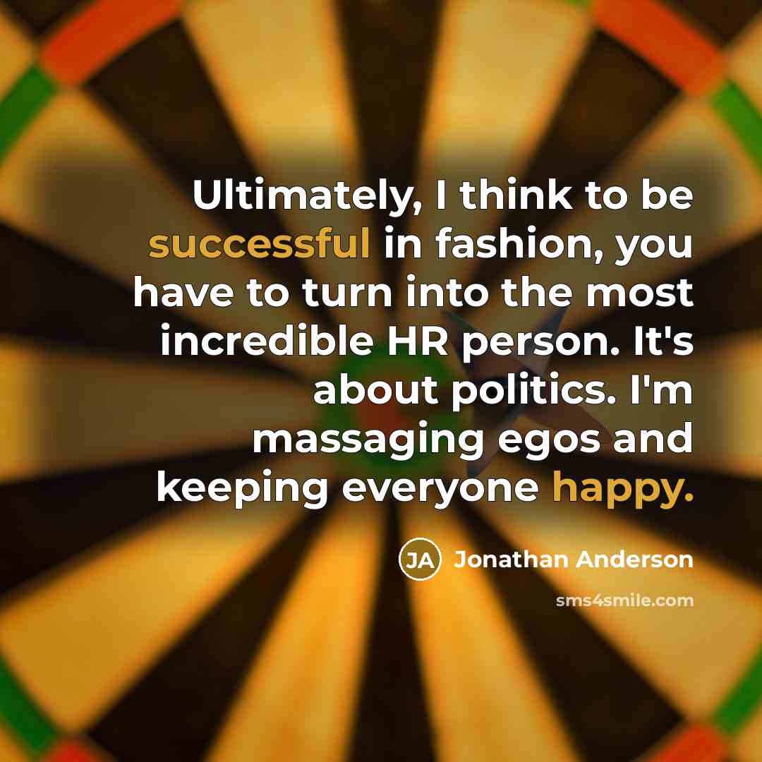 “Ultimately, I think to be successful in fashion, you have…” quote by Jonathan Anderson