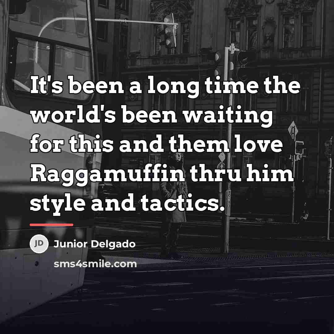 “It's been a long time the world's been waiting for…” quote by Junior Delgado