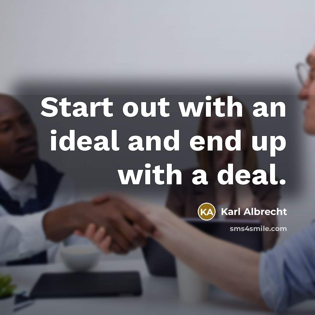 “Start out with an ideal and end up with a…” quote by Karl Albrecht