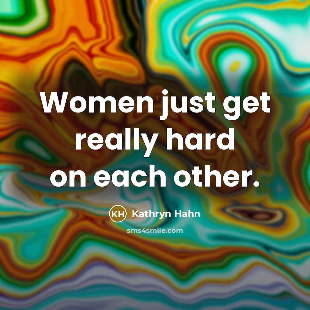 “Women just get really hard on each other.…” quote by Kathryn Hahn