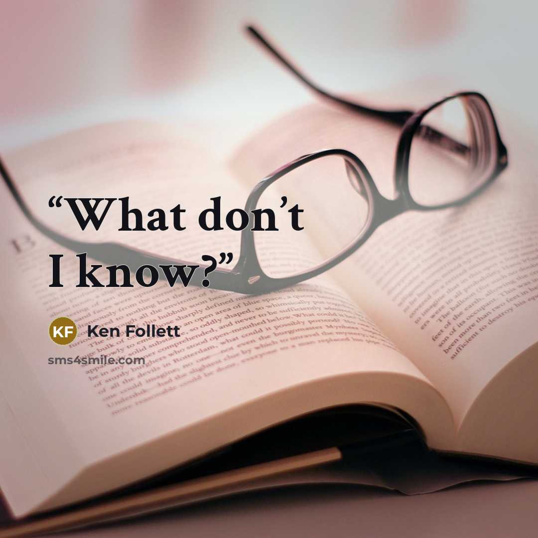 “What don’t I know?” quote by Ken Follett