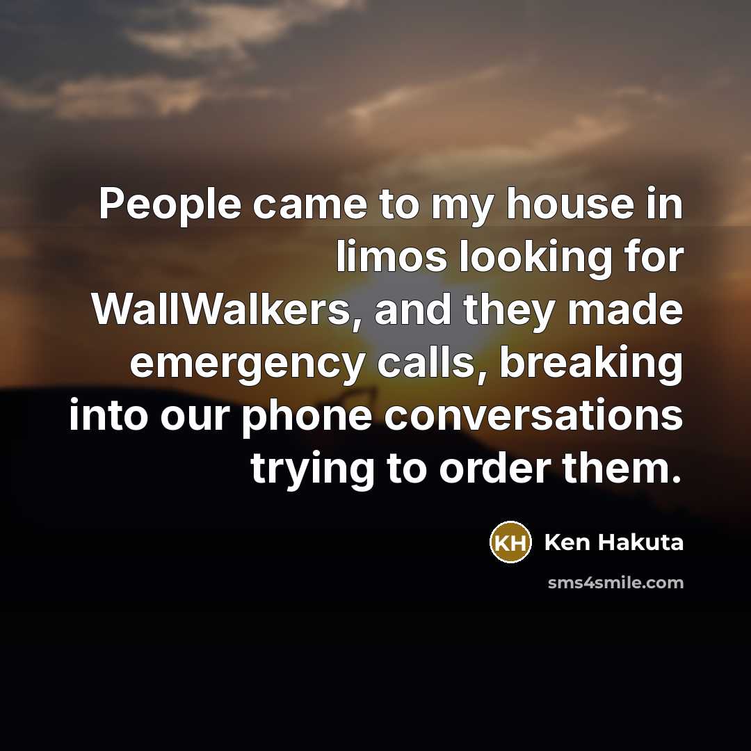 “People came to my house in limos looking for WallWalkers,…” quote by Ken Hakuta