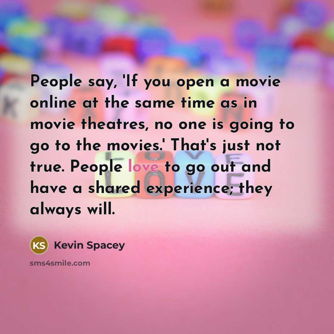 “People say, 'If you open a movie online at the…” quote by Kevin Spacey