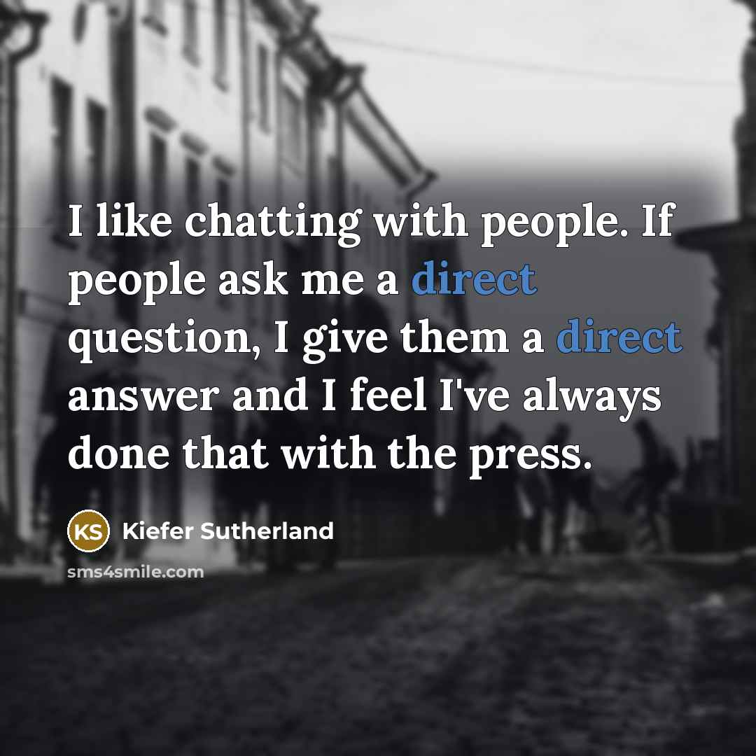 “I like chatting with people. If people ask me a…” quote by Kiefer Sutherland
