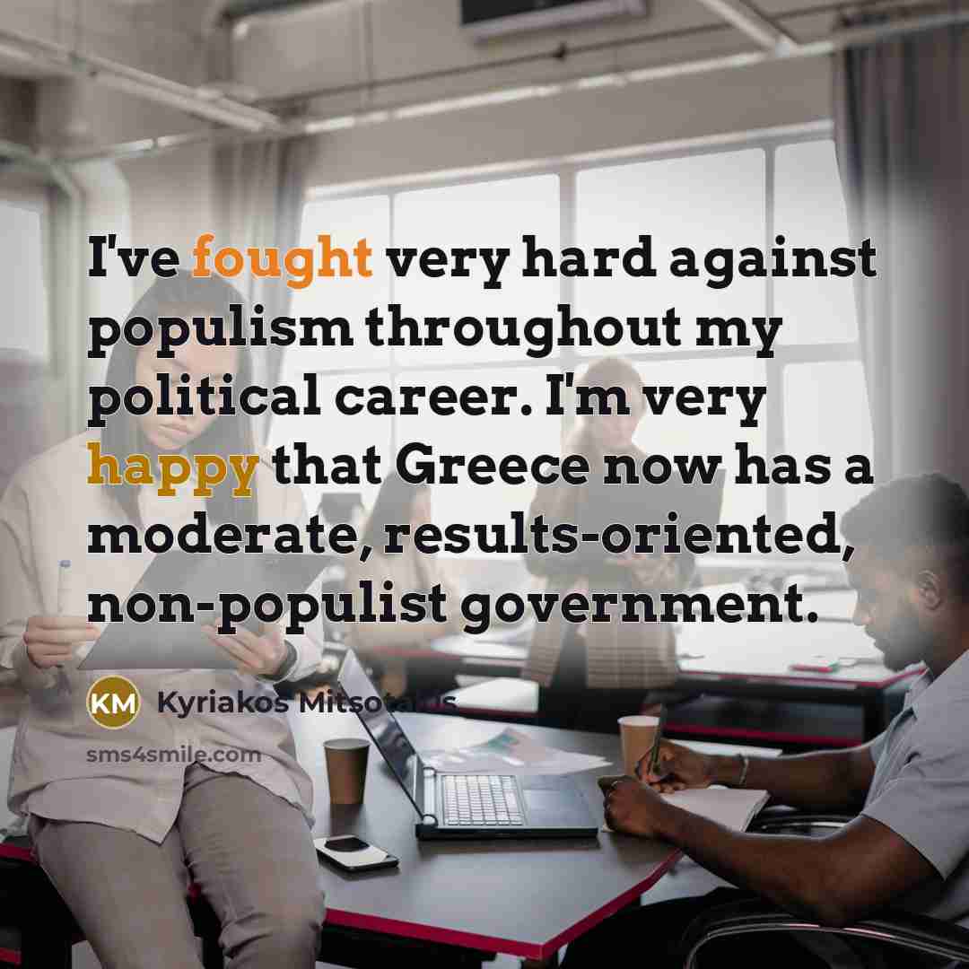 “I've fought very hard against populism throughout my political career.…” quote by Kyriakos Mitsotakis