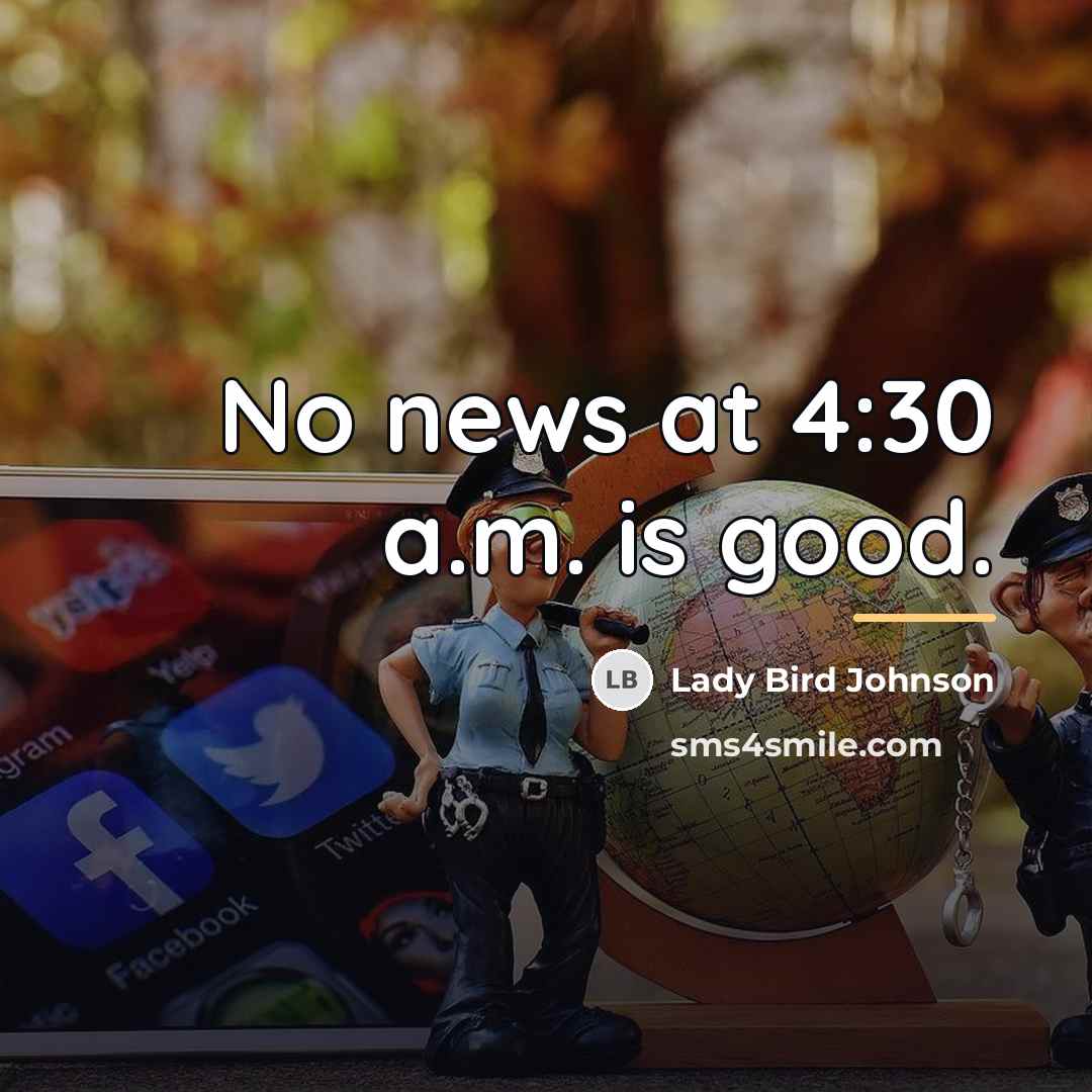 “No news at 4:30 a.m. is good.…” quote by Lady Bird Johnson