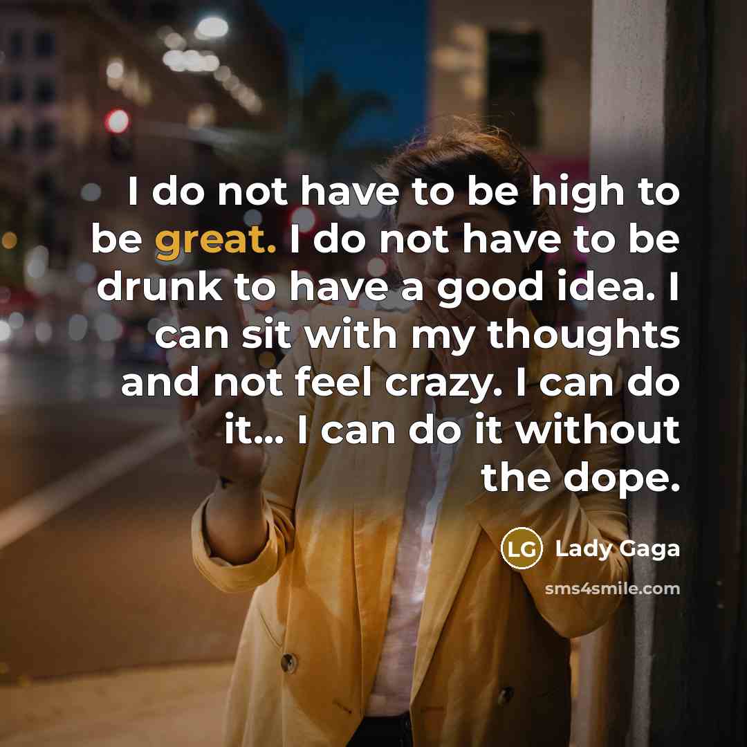 “I do not have to be high to be great.…” quote by Lady Gaga