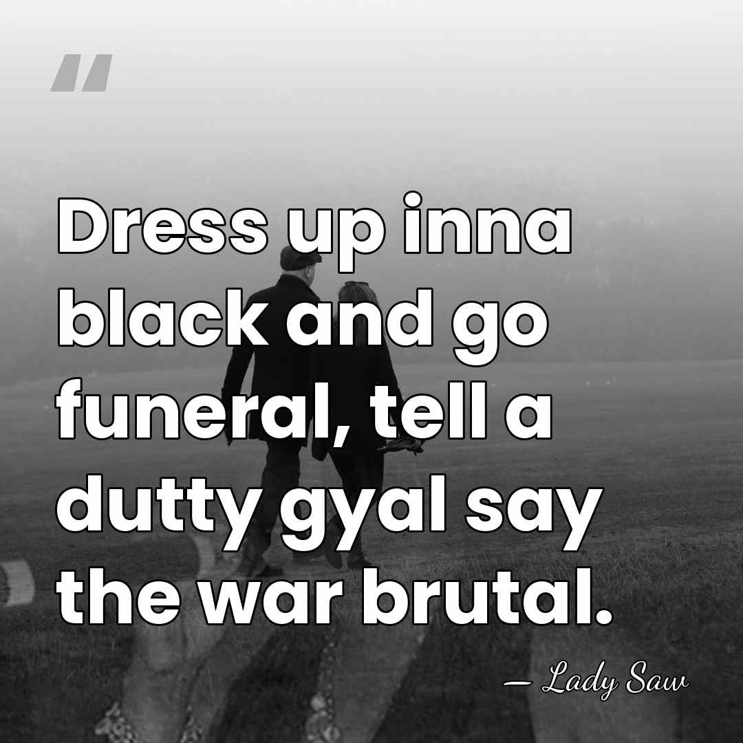 Dress up inna black and go funeral, tell a dutty gyal say&hellip; - Lady Saw