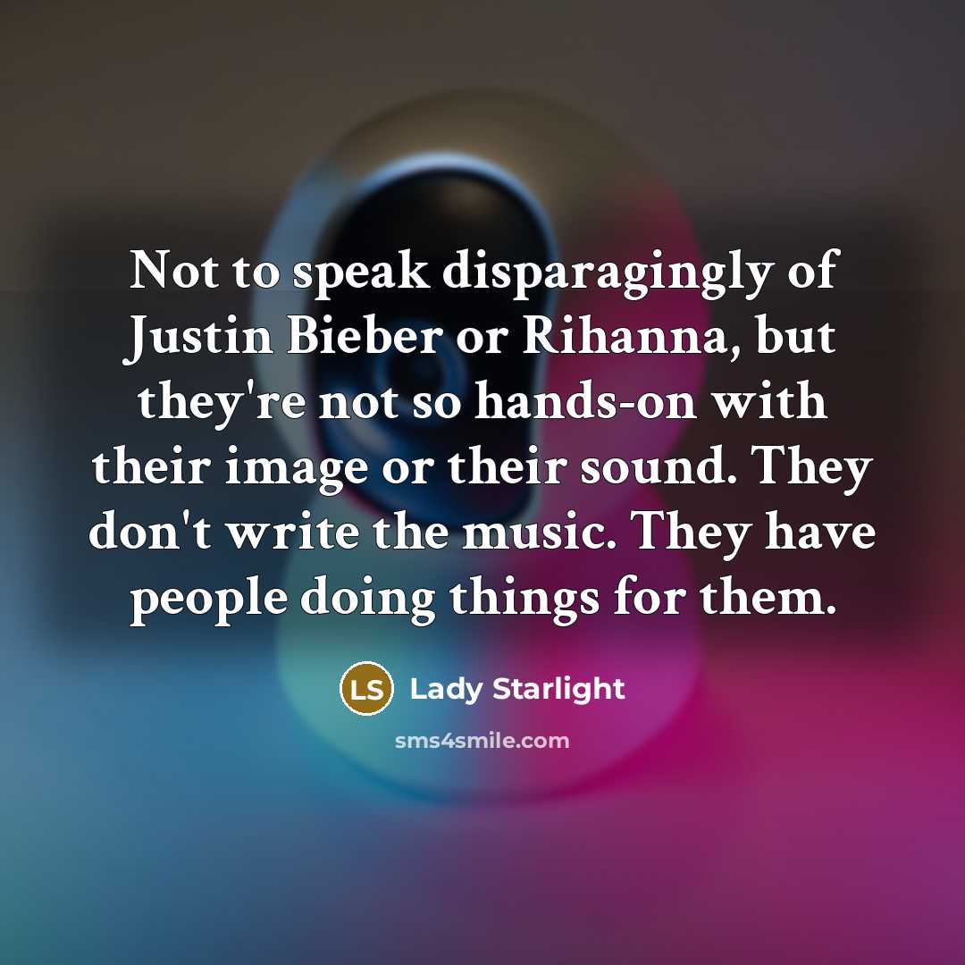“Not to speak disparagingly of Justin Bieber or Rihanna, but…” quote by Lady Starlight