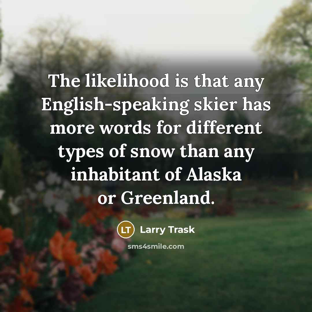 “The likelihood is that any English-speaking skier has more words…” quote by Larry Trask