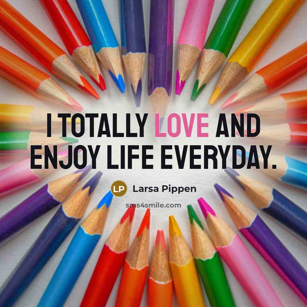 “I totally love and enjoy life everyday.…” quote by Larsa Pippen
