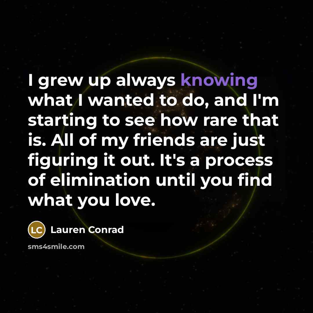 “I grew up always knowing what I wanted to do,…” quote by Lauren Conrad