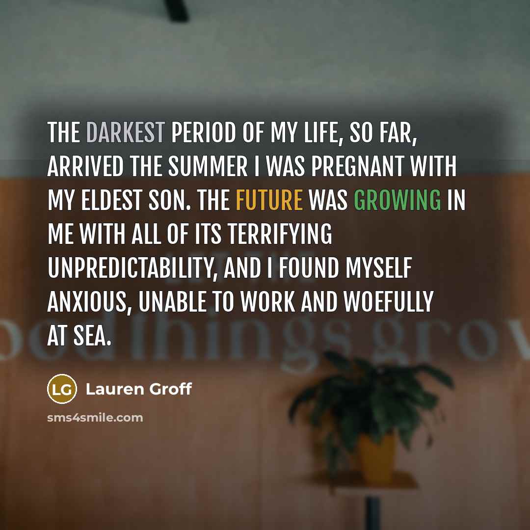 “The darkest period of my life, so far, arrived the…” quote by Lauren Groff